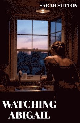 Sarah Sutton - Watching Abigail, Häftad