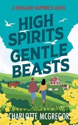 High Spirits Gentle Beasts - A Highland Happiness Novel