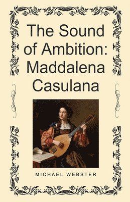 Michael Webster - The Sound of Ambition: Maddalena Casulana, Häftad