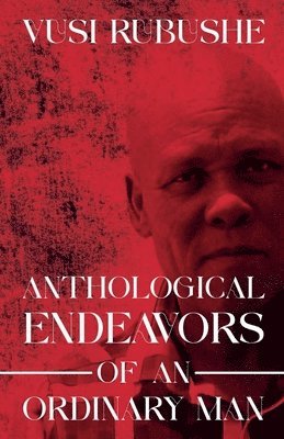 Major Vusi Rubushe, Vusi Rubushe - Anthological Endeavours of an Ordinary Man, Häftad