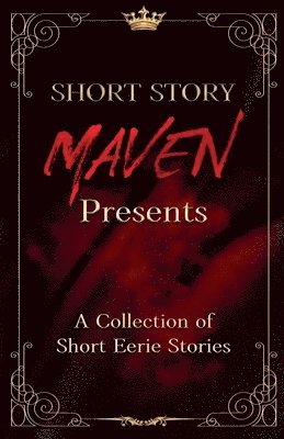 Short Story Maven Presents a Collection of Short Eerie Stories