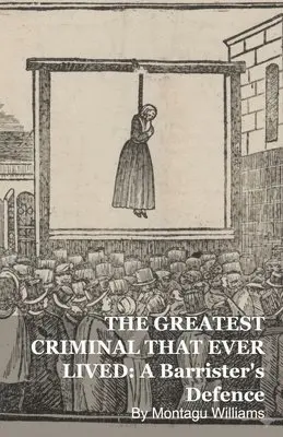 Montagu Williams - Greatest Criminal That Ever Lived, Häftad. Tillgänglighet: Lägg i varukorg