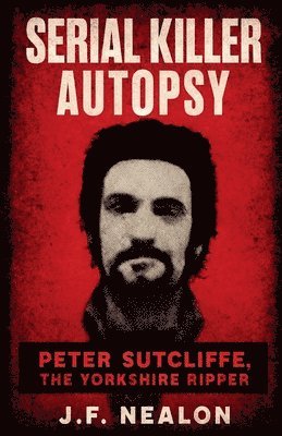 Serial Killer Autopsy: Peter Sutcliffe