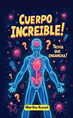 Martha Russel - ¡Cuerpo Increíble! Trivia que Engancha!, Häftad