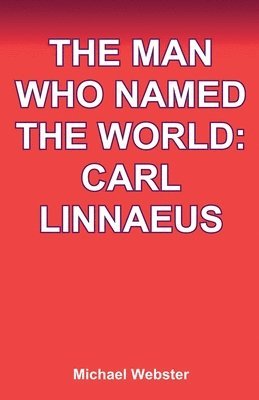 Michael Webster - The Man Who Named the World: Carl Linnaeus, Häftad