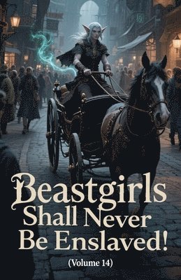 Beastgirls Shall Never Be Enslaved! (Volume 14)