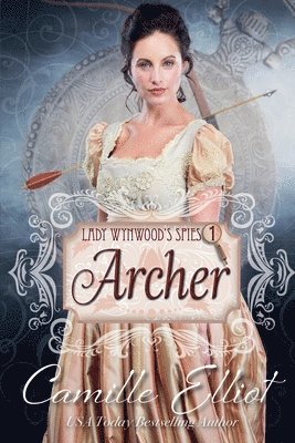 Camille Elliot - Lady Wynwood's Spies, Volume 1: Archer, Häftad