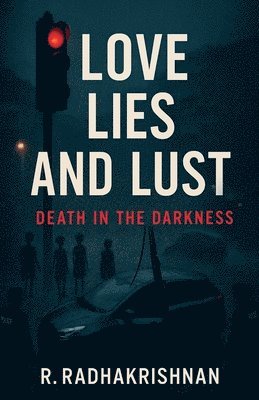 R. Radhakrishnan, R RADHAKRISHNAN - Love Lies And Lust: Death in the Darkness, Häftad