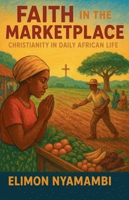 Elimon Nyamambi - Faith in the Marketplace, Häftad