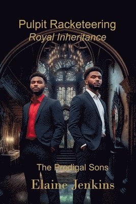 Pulpit Racketeering Royal Inheritance The Prodigal Sons
