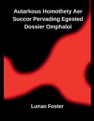 Lunan Foster - Autarkous Homothety Aer Succor Pervading Egested Dossier Omphaloi, Häftad