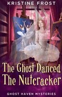 Kristine Frost - Ghost Danced the Nutcracker, Häftad
