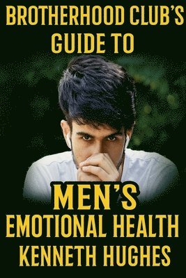 Brotherhood Club's Guide to Men's Emotional Health