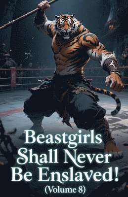Beastgirls Shall Never Be Enslaved! (Volume 8)