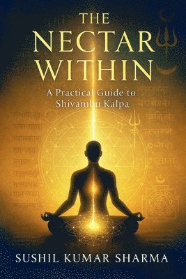 Sushil Kumar Sharma - Nectar Within, Häftad