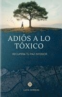 Adiós A Lo Tóxico: Recupera Tu Paz Interior