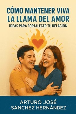Arturo José Sánchez Hernández - Cómo Mantener Viva la Llama del Amor, Häftad