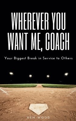 Wherever You Want Me, Coach Your Biggest Break in Service to Others