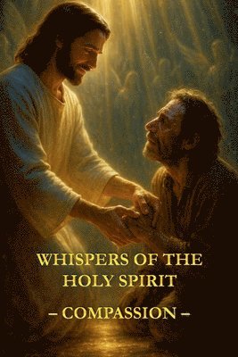 Whispers of the Holy Spirit - Compassion