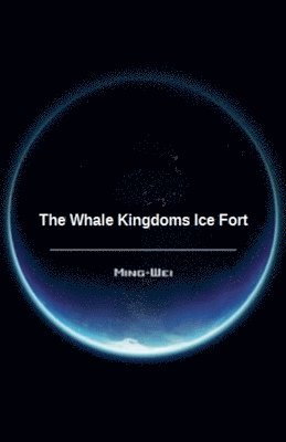 Ming Wei - Whale Kingdoms Ice Fort, Häftad