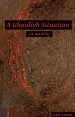 Mark Comstock - Ghoulish Situation. (A Novella), Häftad