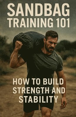 Sandbag Training 101