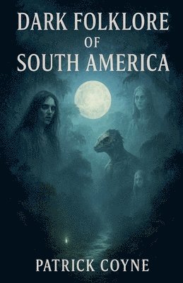 Dark Folklore Of South America
