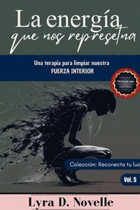 bokomslag La energía que representamos: Una terapia para limpiar nuestra fuerza interior.