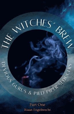 Witches' Brew, Devious Gurus & Pied Piper Seducers Part 1