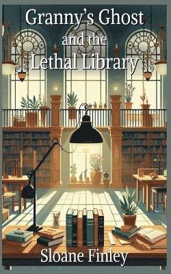Sloane Finley - Granny's Ghost and the Lethal Library, Häftad