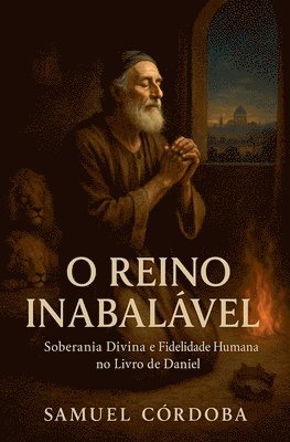O Reino Inabalável: Soberania Divina e Fidelidade Humana no Livro de Daniel