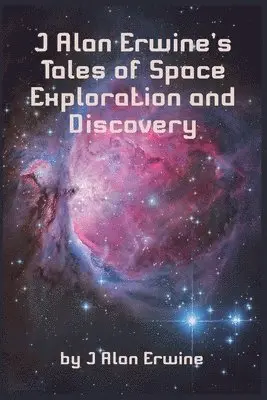 J Alan Erwine - J Alan Erwine's Tales of Space Exploration and Discovery, Häftad. Tillgänglighet: Lägg i varukorg