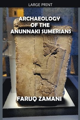 Archaeology of the Anunnaki Sumerians