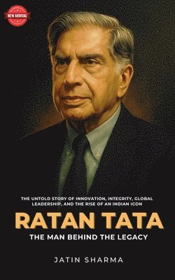 Jatin Sharma - Ratan Tata - The Man Behind the Legacy, Häftad