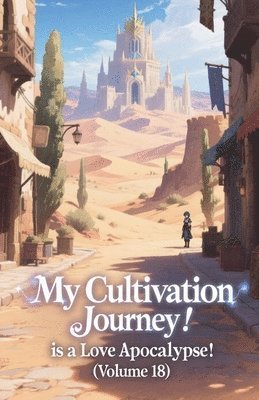 My Cultivation Journey is a Love Apocalypse! (Volume 18)