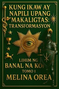 bokomslag Kung ikaw ay napili upang makaligtas: Transformasyon. Lihim ng Banal na Kopita. Tomo 1