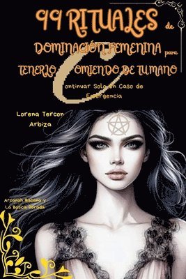 Lorena Tercon Arbiza - 99 Rituales de Dominación Femenina para Tenerlo Comiendo de tu Mano - Continuar Solo en Caso de Emergencia, Häftad