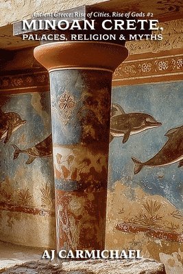 Minoan Crete, Palaces, Religion, and Myths