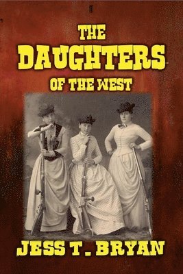 Jess T Bryan, Jess T. Bryan - Daughters of the West, Häftad
