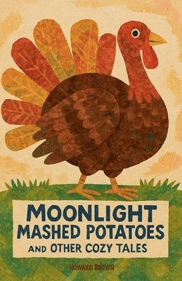 Howard Brown - Moonlight Mashed Potatoes and Other Cozy Tales, Häftad