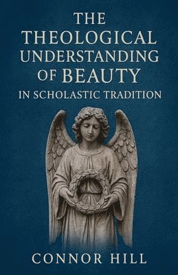 The Theological Understanding of Beauty in Scholastic Tradition