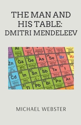 Michael Webster - The Man and His Table: Dmitri Mendeleev, Häftad