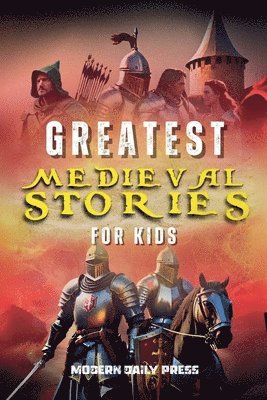 Greatest Medieval Stories for Kids