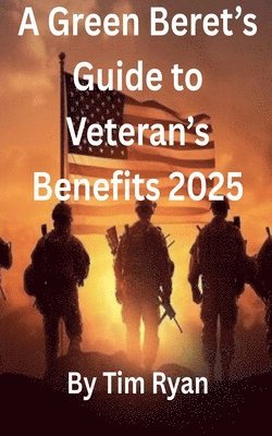 Tim Ryan - Green Beret's Guide to Veteran's Benefits 2025, Häftad