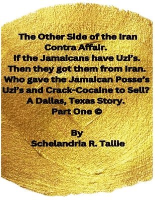 Other Side of the Iran Contra Affair. If the Jamaicans have Uzi's. Then they got them from Iran. Who gave the Jamaican Posse's Uzi's and Crack-Cocaine to Sell? A Dallas, Texas Story. Part One.