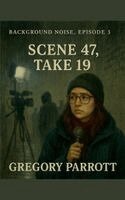 Scene 47, Take 19