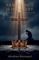 Abraham Reymond - Arrogance is Idolatry, Häftad