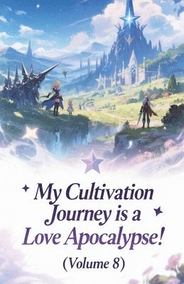 My Cultivation Journey is a Love Apocalypse! (Volume 8)
