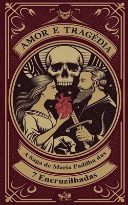 Amor e Tragédia - A Saga de Maria Padilha das 7 Encruzilhadas