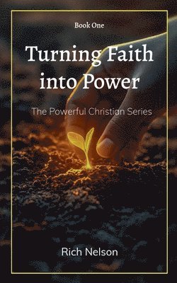 Rich Nelson - Turning Faith into Power, Häftad